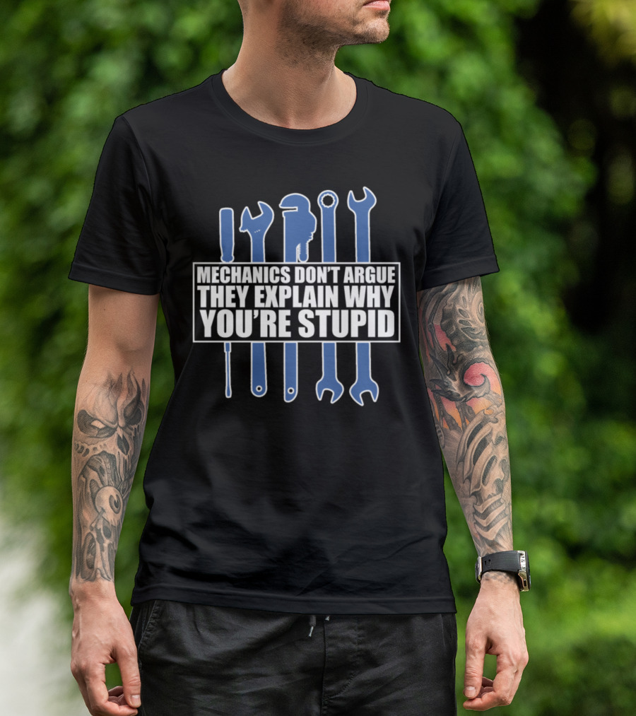 Mechanics Don't Argue They Explain Why You're Stupid Funny Mechanic Motorcycle Aircraft Mechanic T-Shirt