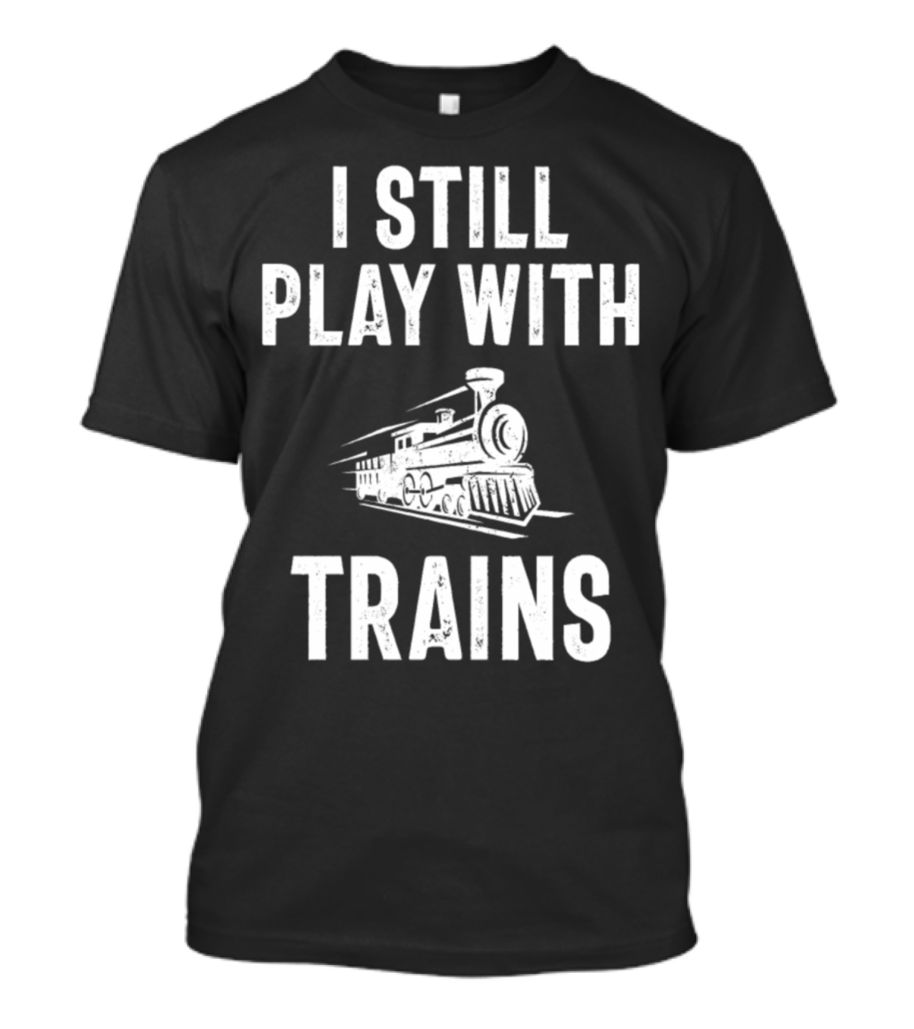 I Still Play With Trains Vintage Locomotive Enthusiast T-Shirt