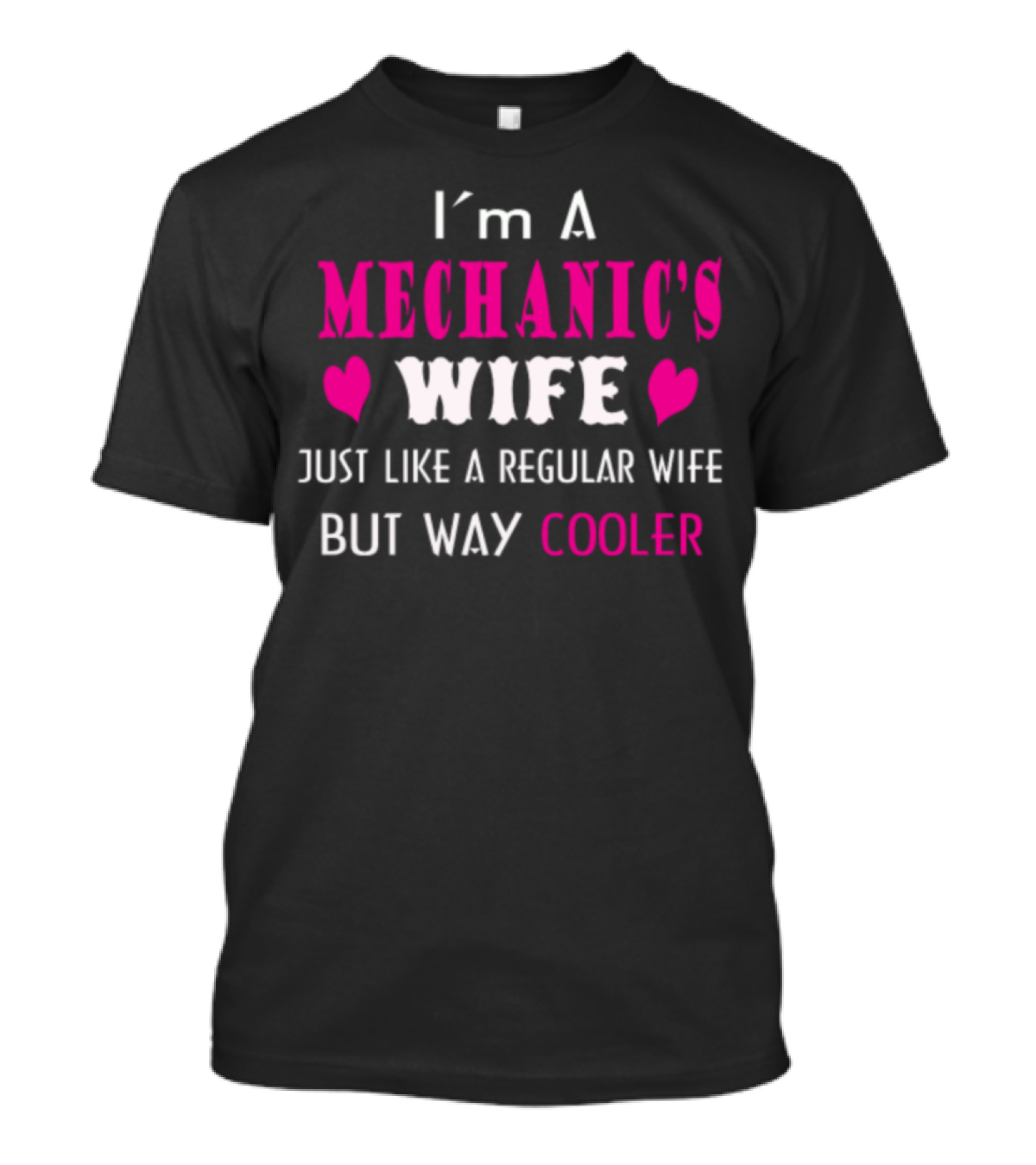 I'm A Mechanic's Wife Just Like A Regular Wife But Way Cooler T-Shirt