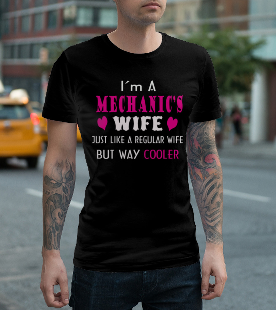 I'm A Mechanic's Wife Just Like A Regular Wife But Way Cooler T-Shirt