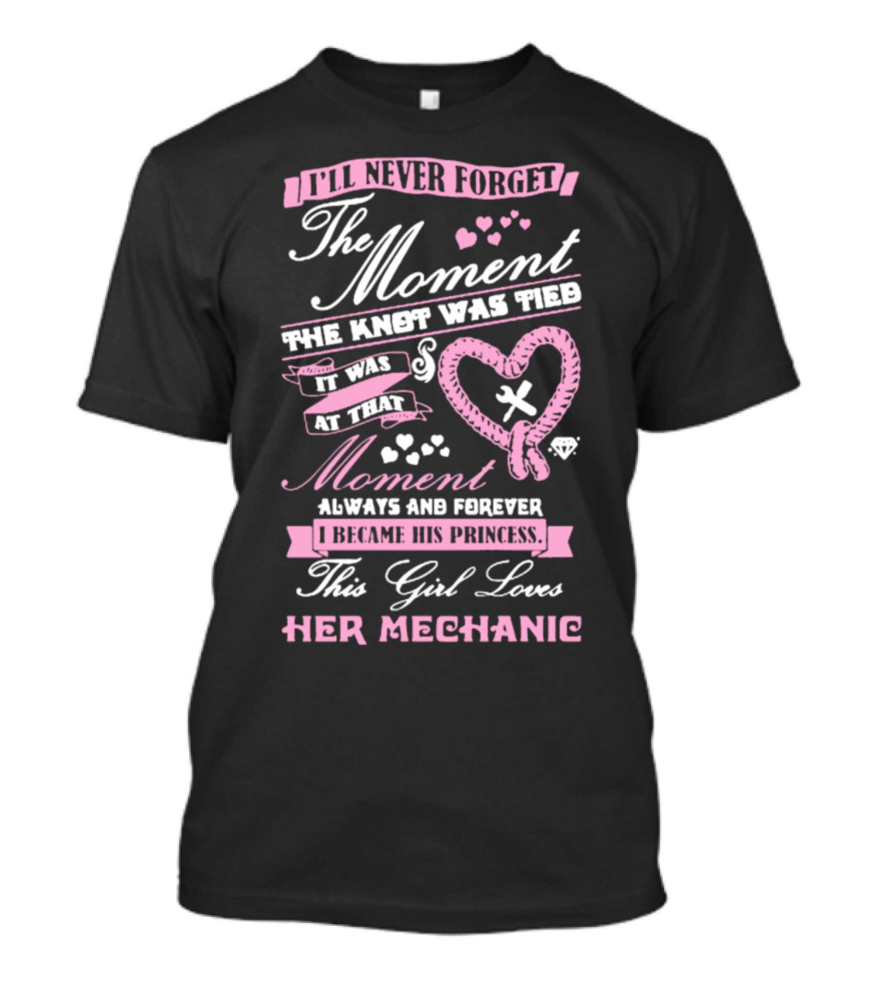 I'll Never Forget The Moment The Knot Was Tied This Girl Loves Her Mechanic T-Shirt