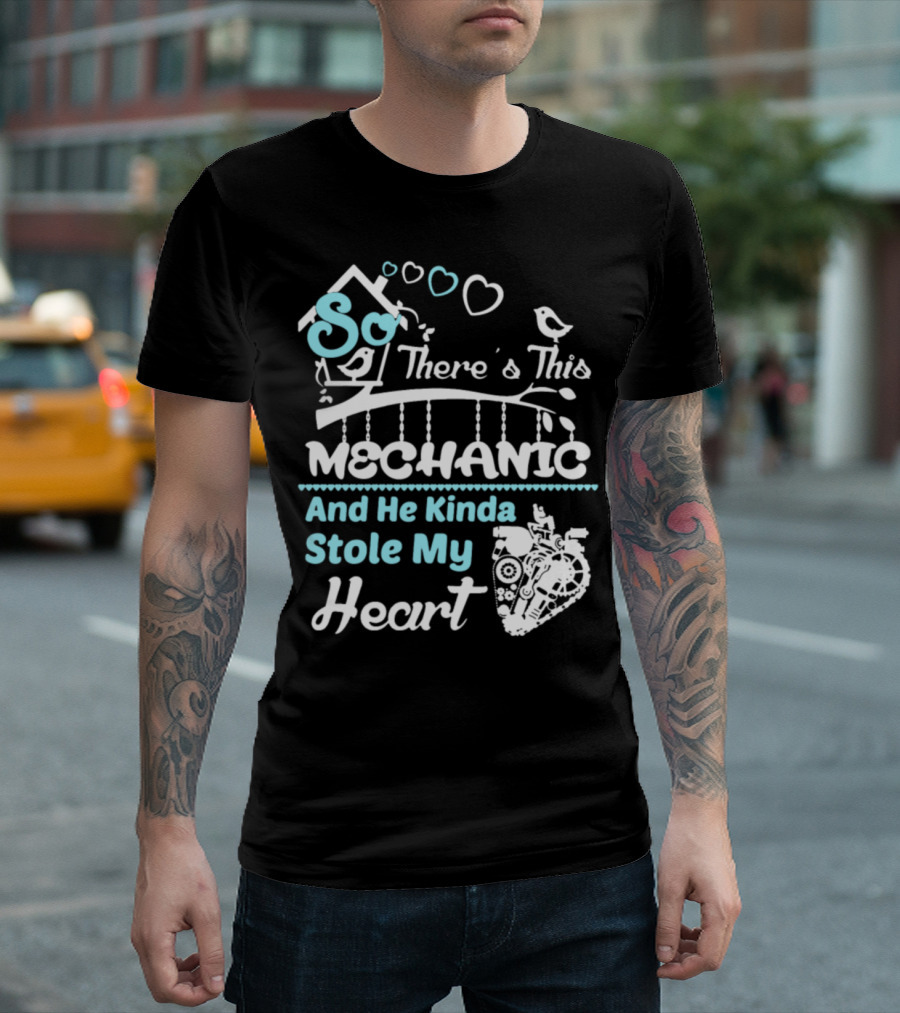 So There's This Mechanic And He Kinda Stole My Heart T-Shirt