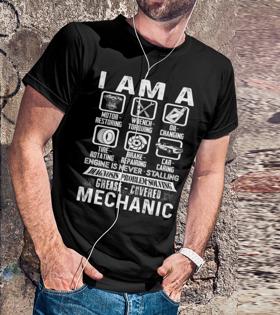 I Am A Motor Restoring Wrench Torquing Oil Changing Tire Rotating Brake Repairing Car Caring Mechanic T-Shirt