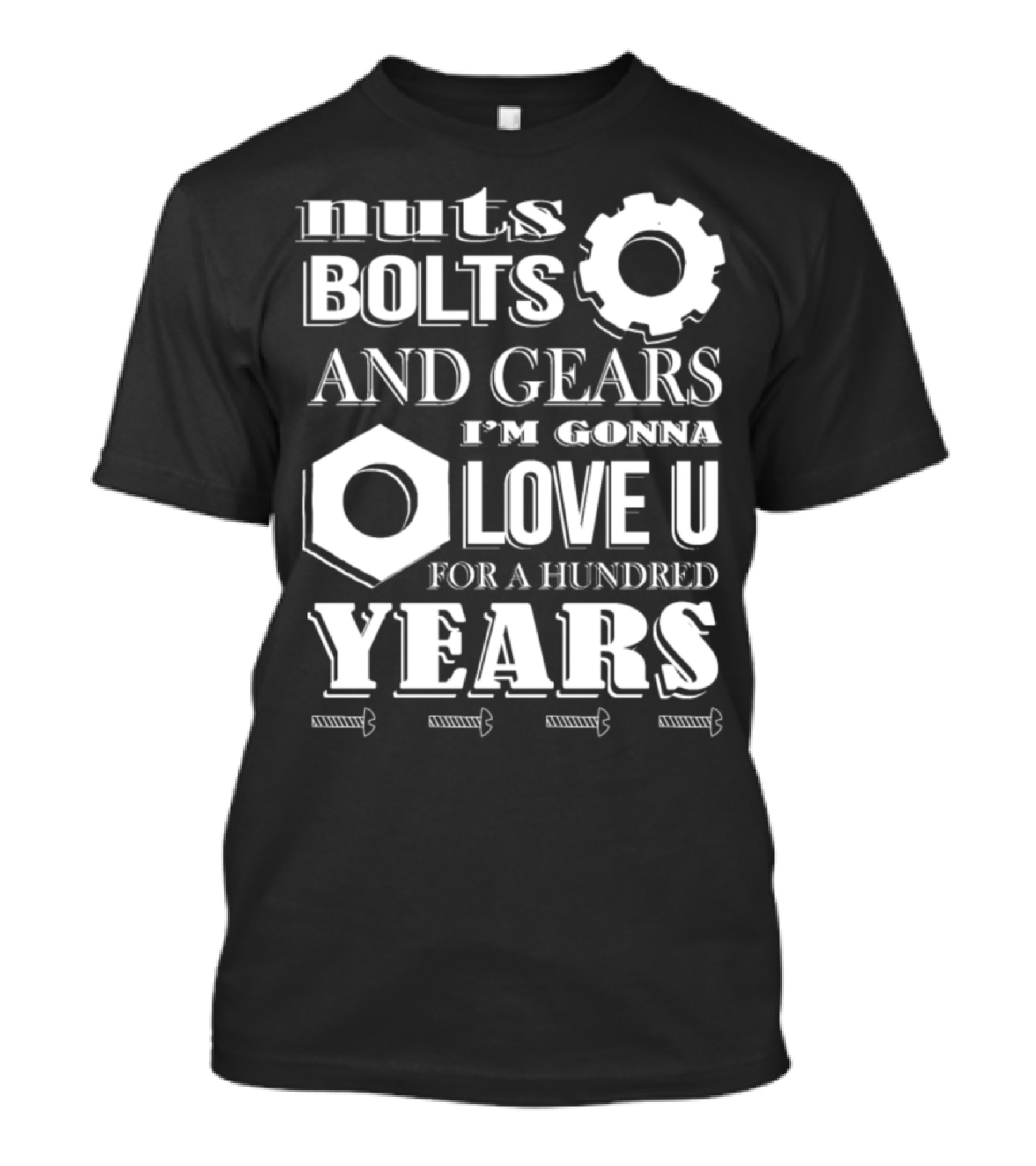 Nuts Bolts And Gears I'm Gonna Love U For A Hundred Years T-Shirt