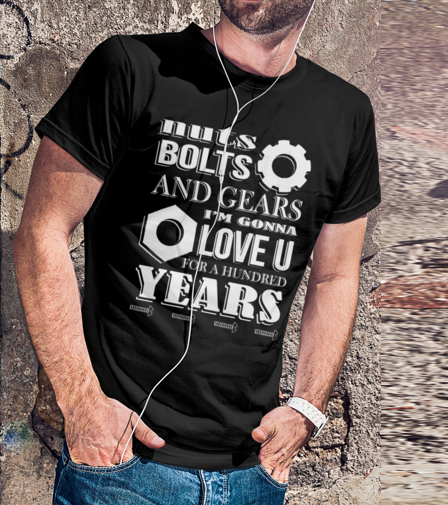 Nuts Bolts And Gears I'm Gonna Love U For A Hundred Years T-Shirt