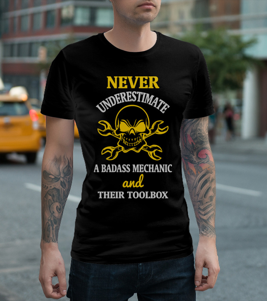 NEVER UNDERESTIMATE A BADASS MECHANIC AND THEIR TOOLBOX T-Shirt
