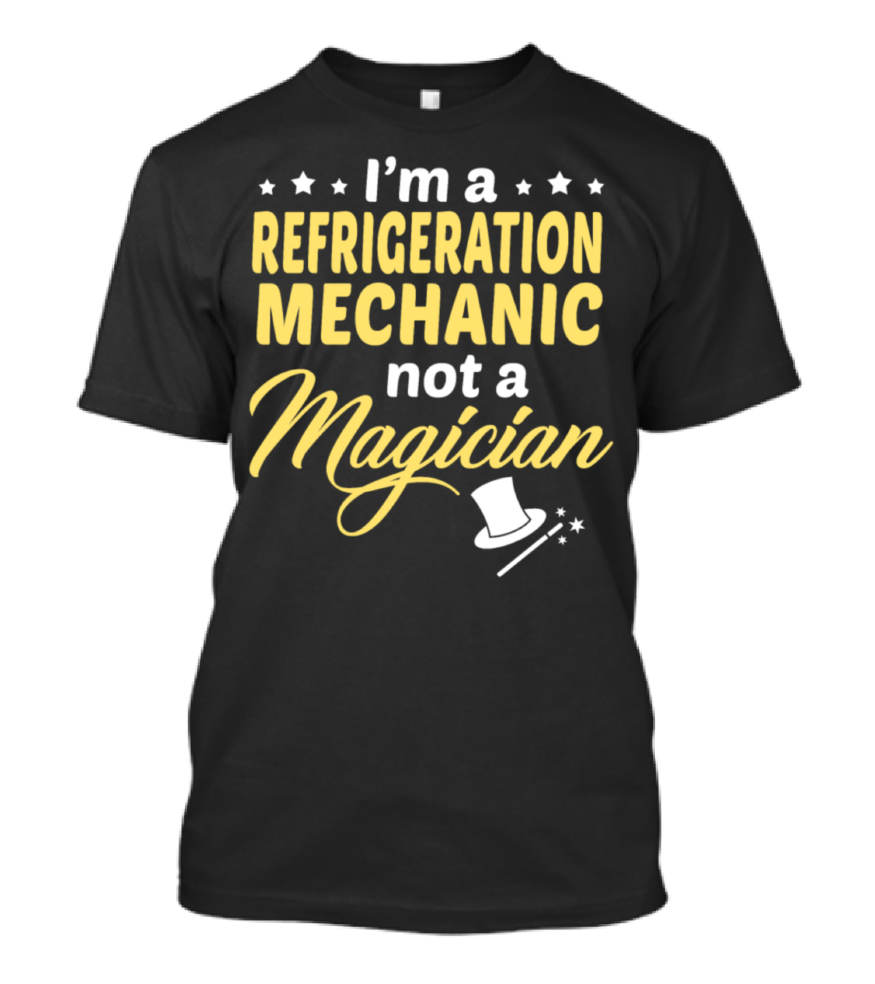 I'm A Refrigeration Mechanic Not A Magician Hat Wand Stars T-Shirt