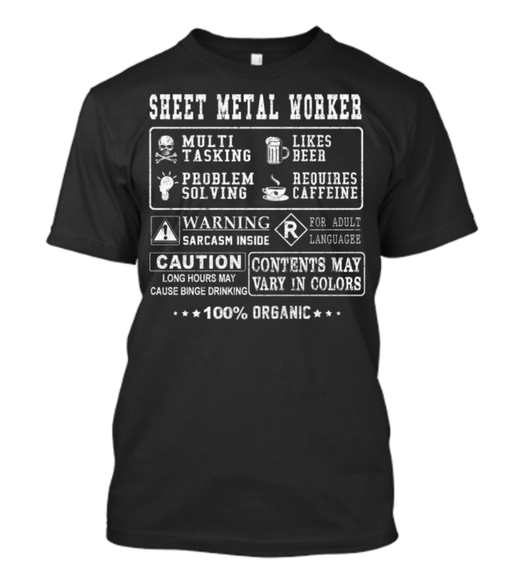 SHEET METAL WORKER MULTI TASKING PROBLEM SOLVING WARNING SARCASM INSIDE CAUTION 100% ORGANIC T-Shirt