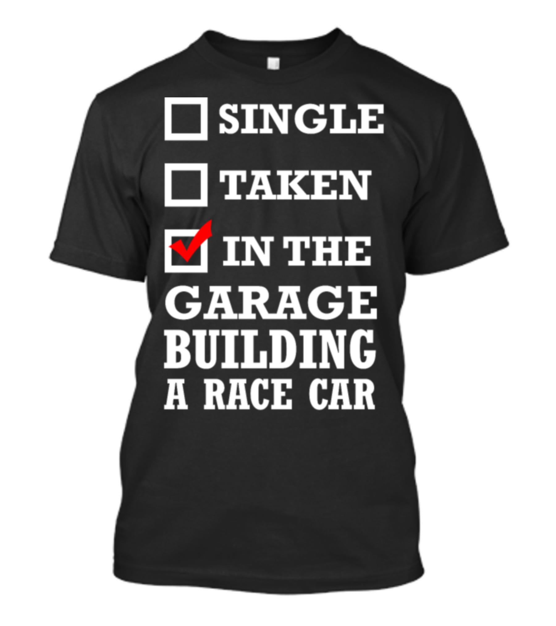 Single Taken In The Garage Building A Race Car T-Shirt