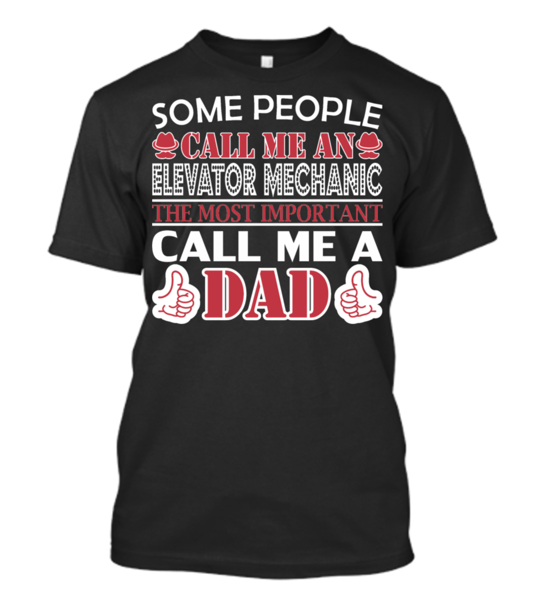 Some People Call Me An Elevator Mechanic The Most Important Call Me A Dad T-Shirt