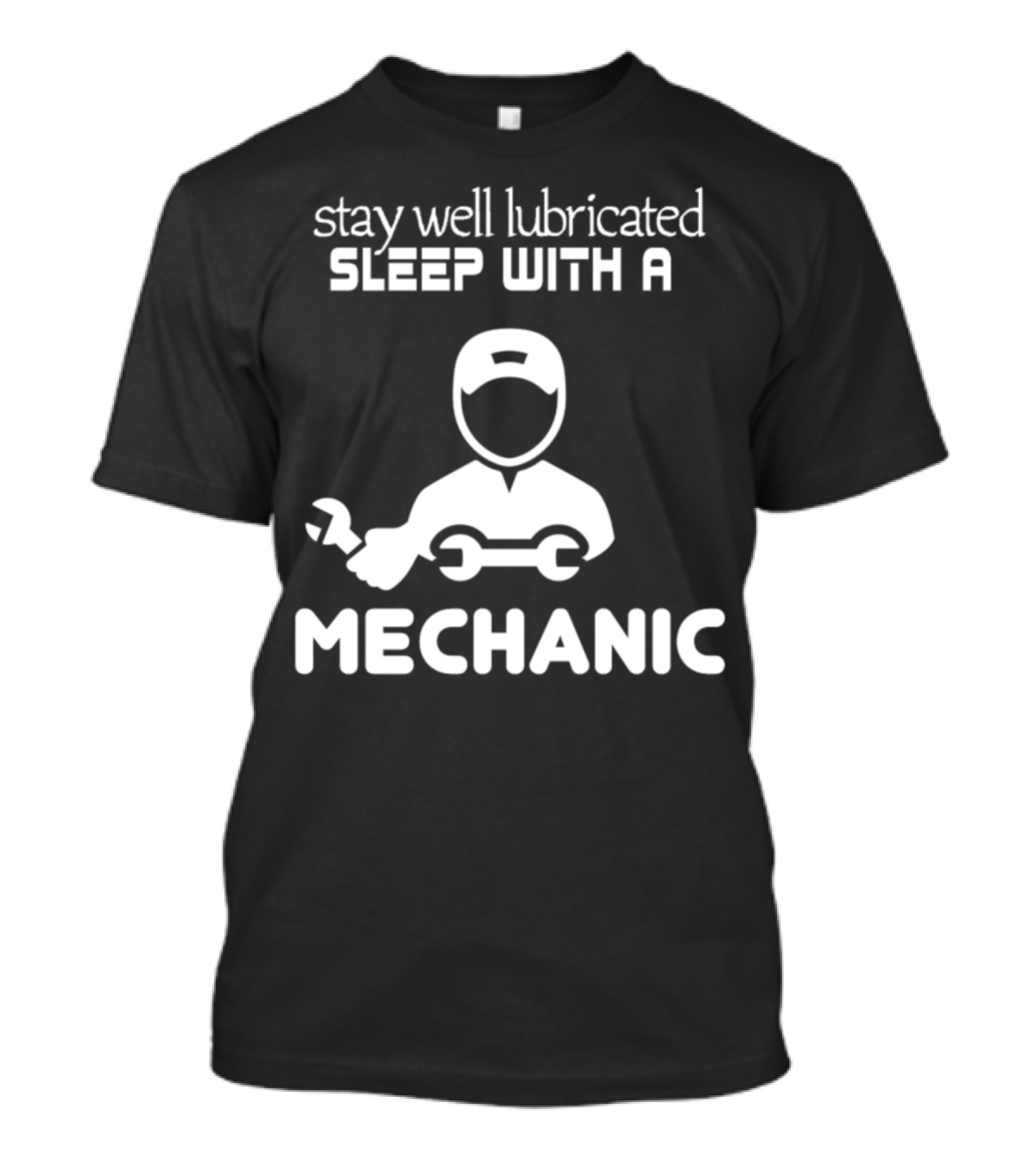 Stay Well Lubricated Sleep With A Mechanic Iconic Wrench T-Shirt