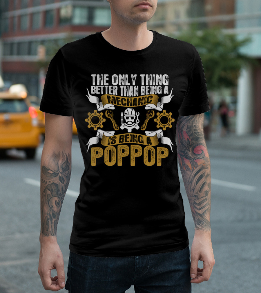 The Only Thing Better Than Being a Mechanic Is Being a Poppop T-Shirt
