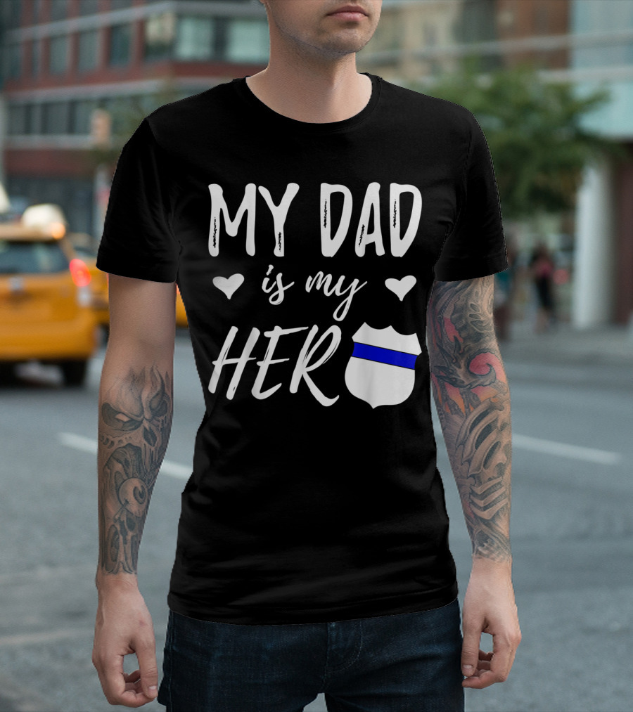 My Dad Is My Hero Blue Line Badge Police Officer Dad T-Shirt