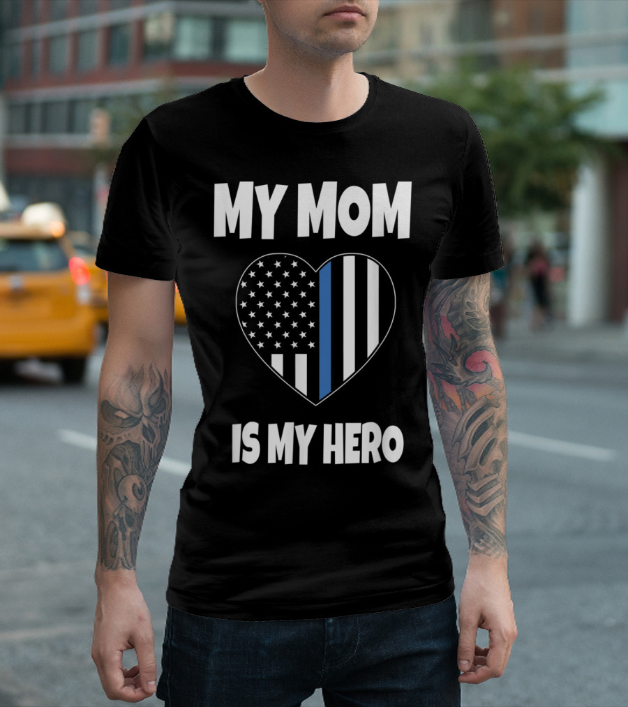 My Mom Is My Hero Heart Thin Blue Line Police Son Or Daughter T-Shirt