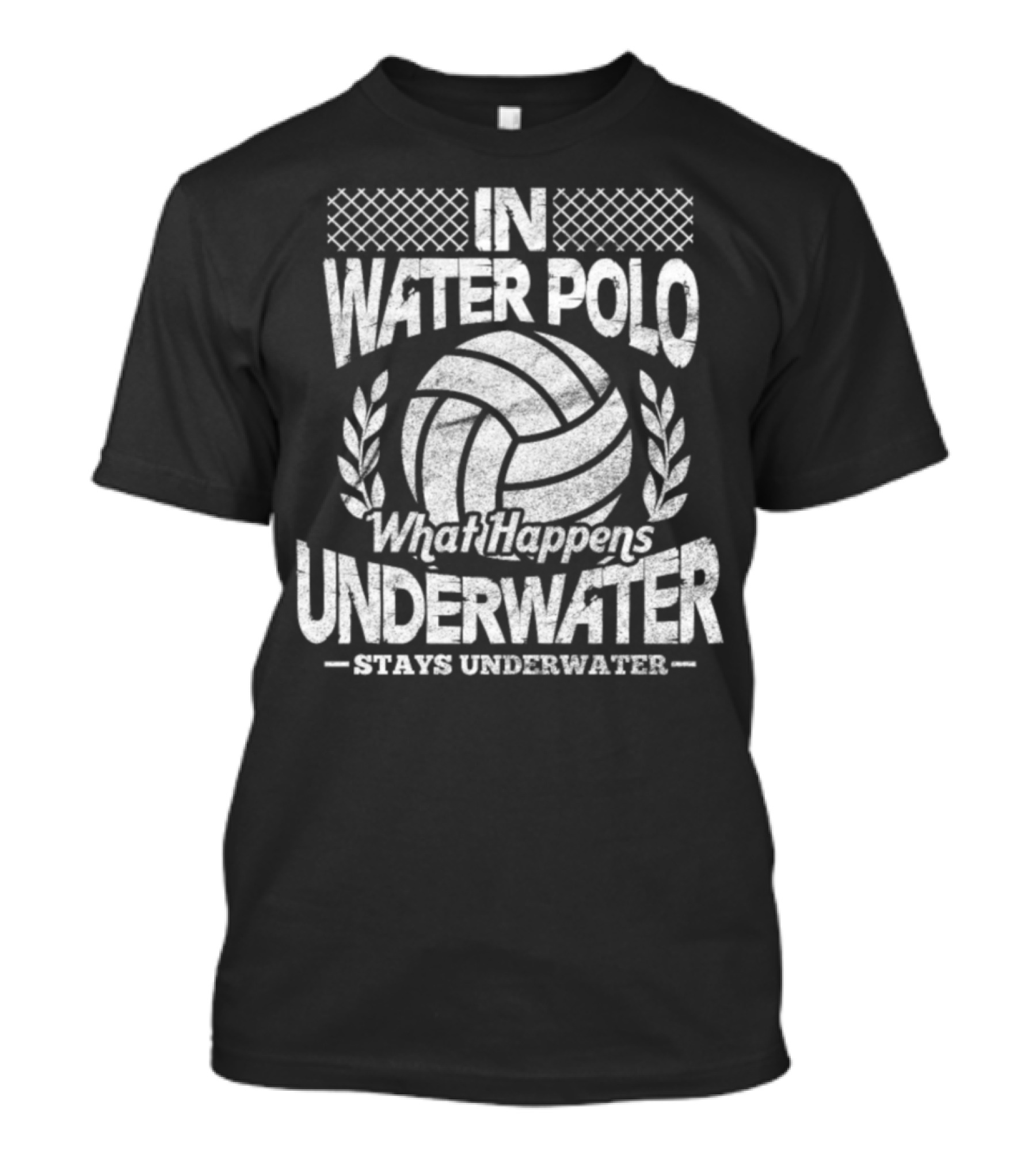 In Water Polo What Happens Underwater Stays Underwater T-Shirt