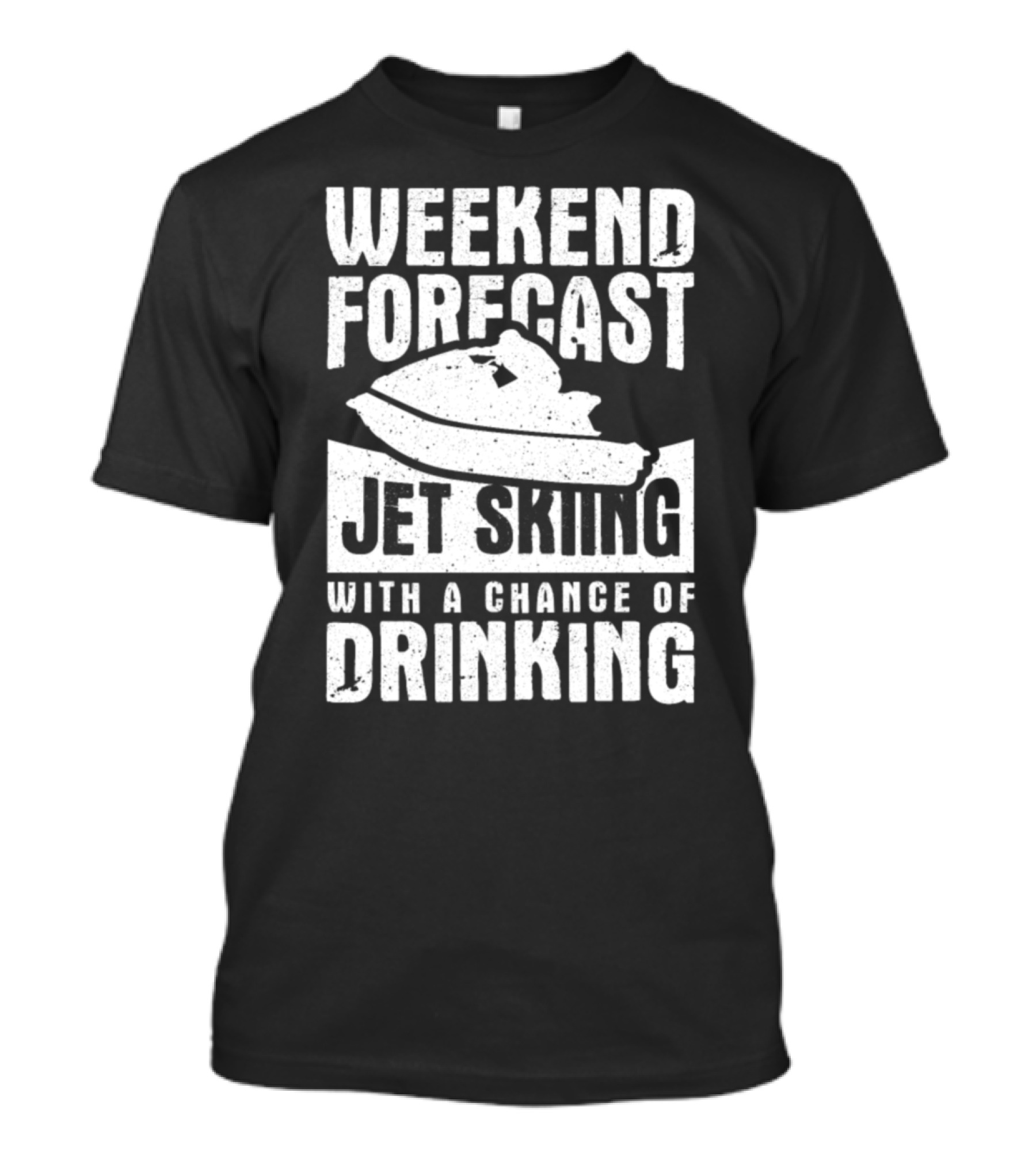 WEEKEND FORECAST JET SKIING WITH A CHANCE OF DRINKING T-Shirt