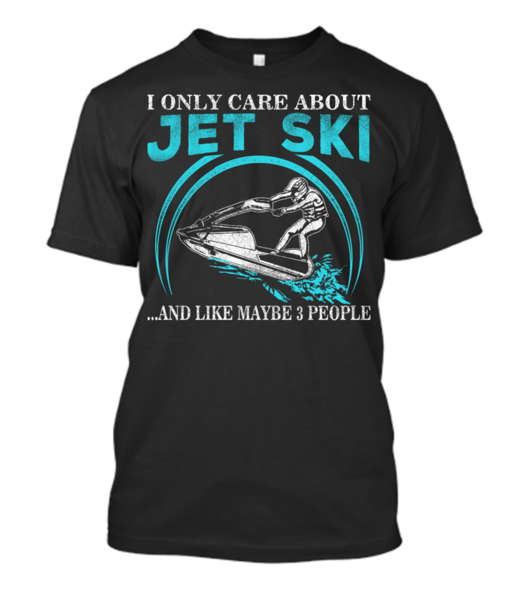 I Only Care About Jet Ski And Like Maybe 3 People T-Shirt
