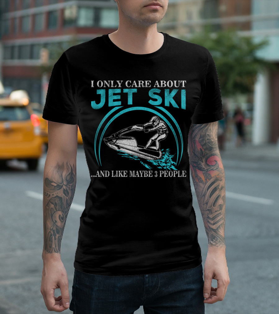 I Only Care About Jet Ski And Like Maybe 3 People T-Shirt
