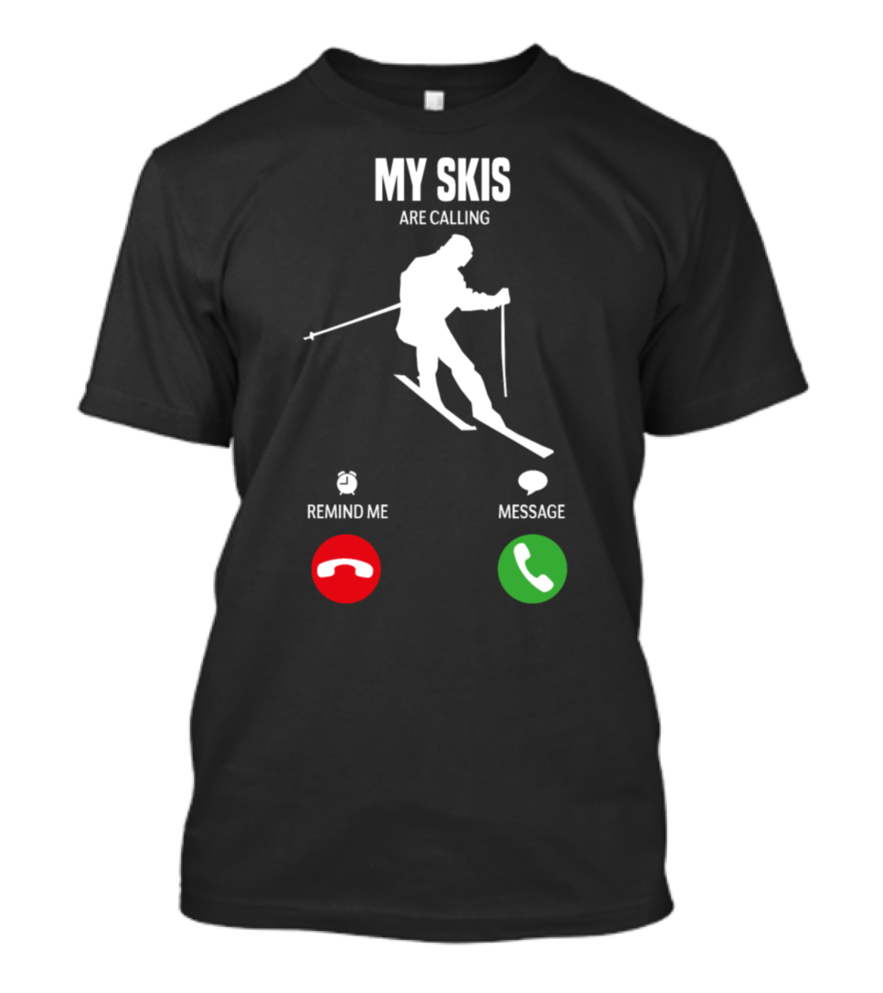 My Skis Are Calling Remind Me Message T-Shirt