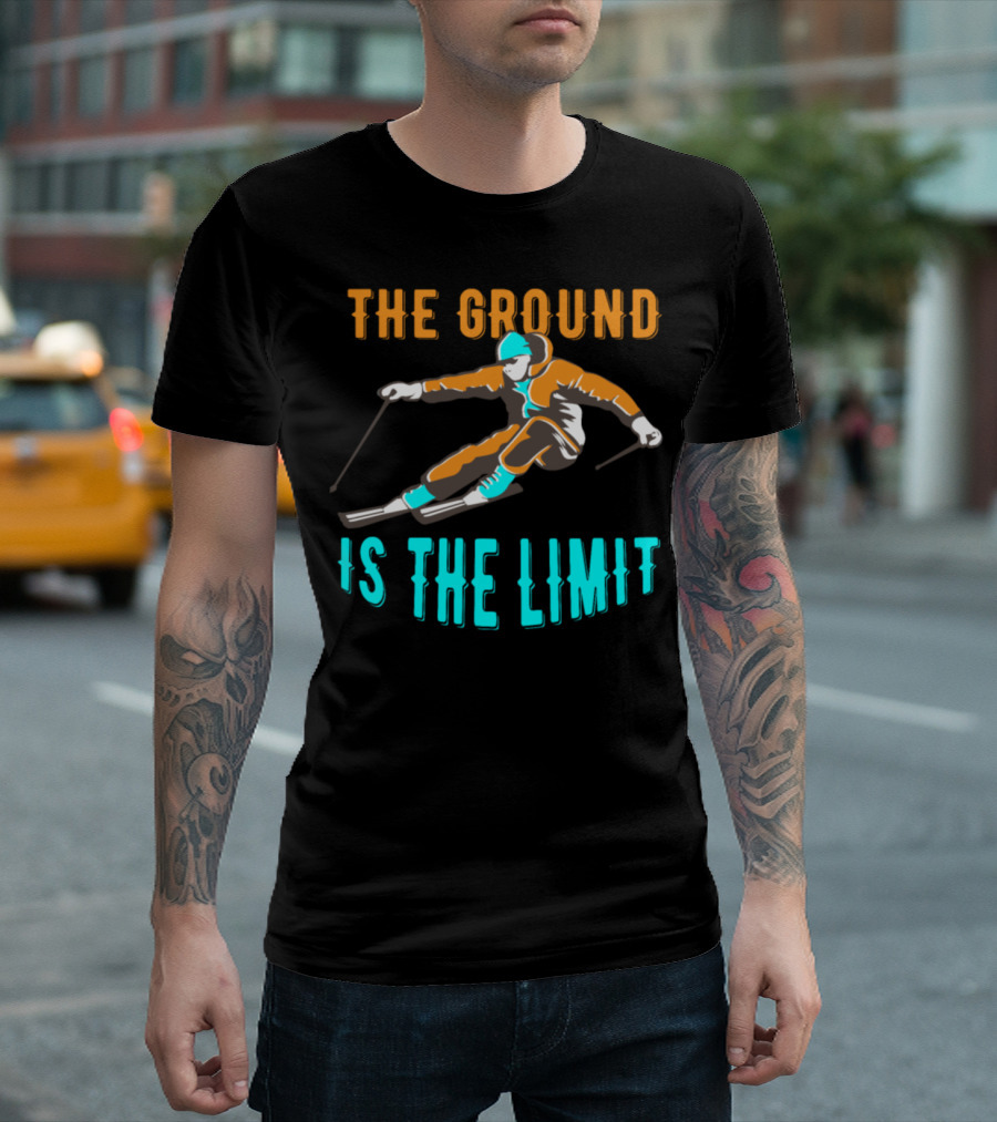 The Ground Is The Limit Ski Holidays Skiing T-Shirt