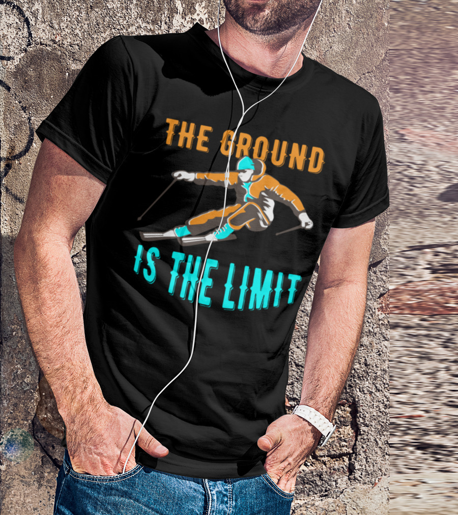 The Ground Is The Limit Ski Holidays Skiing T-Shirt
