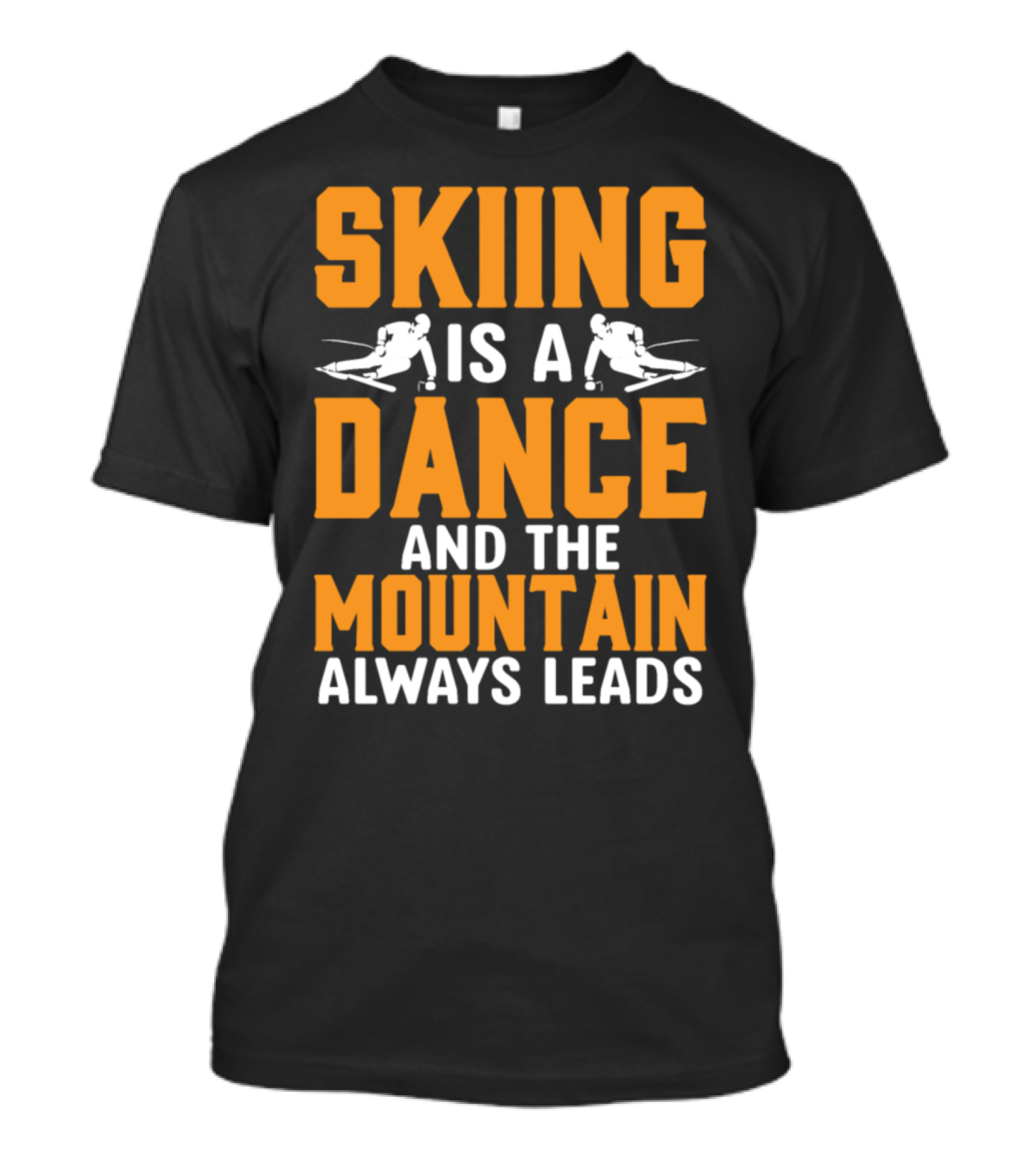 Skiing Is A Dance And The Mountain Always Leads T-Shirt