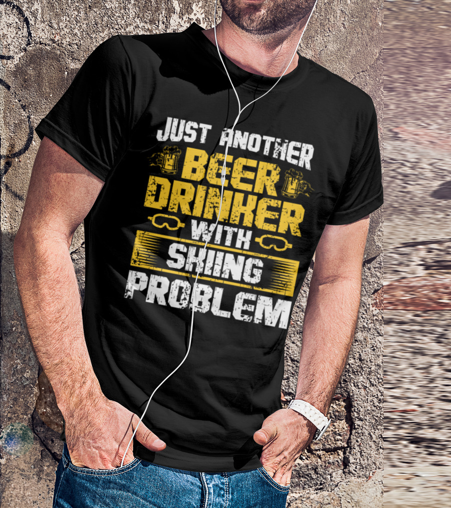 JUST ANOTHER BEER DRINKER WITH SKIING PROBLEM T-Shirt