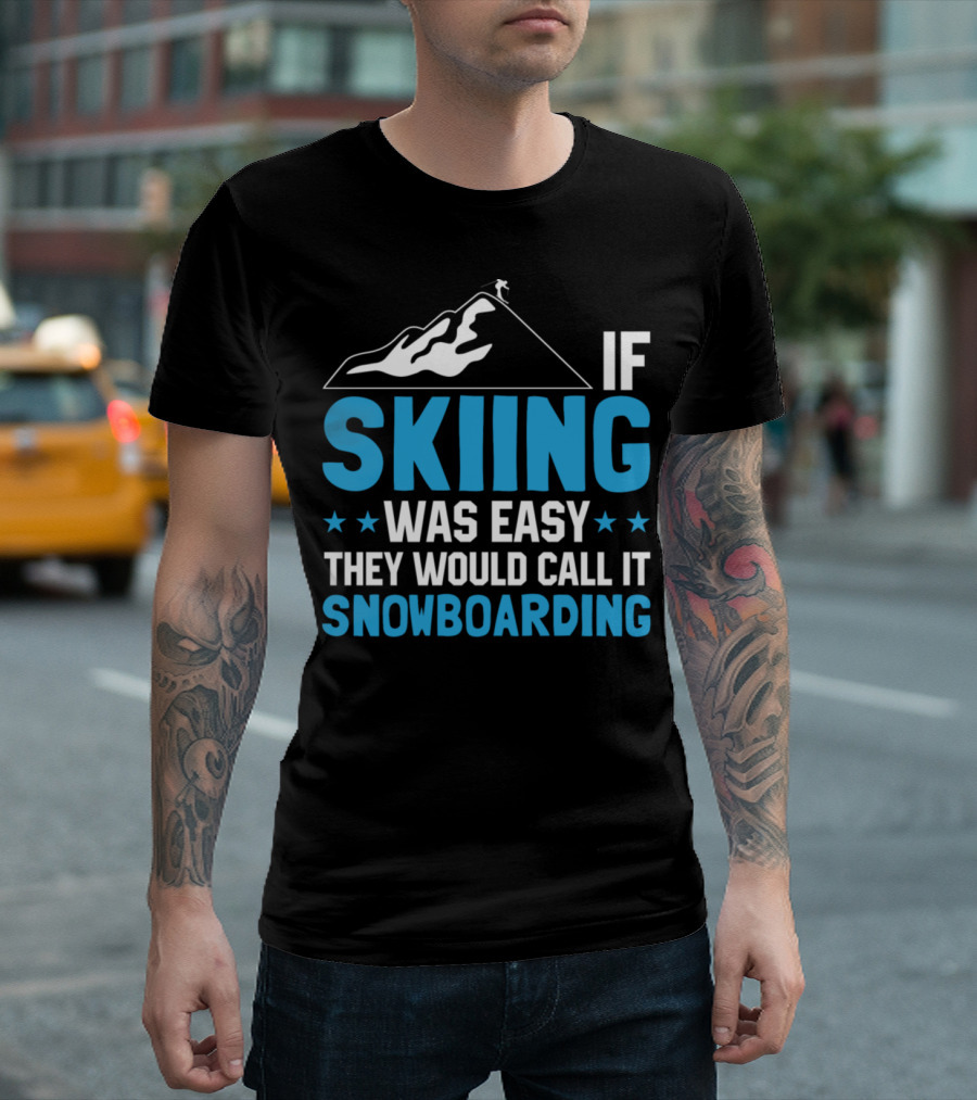 If Skiing Was Easy They Would Call It Snowboarding Winter Sports T-Shirt