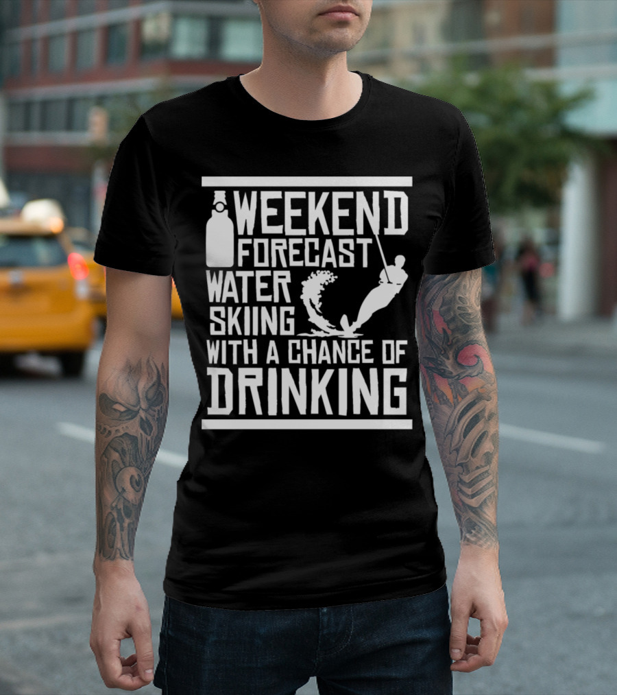 Weekend Forecast Water Skiing With A Chance Of Drinking T-Shirt