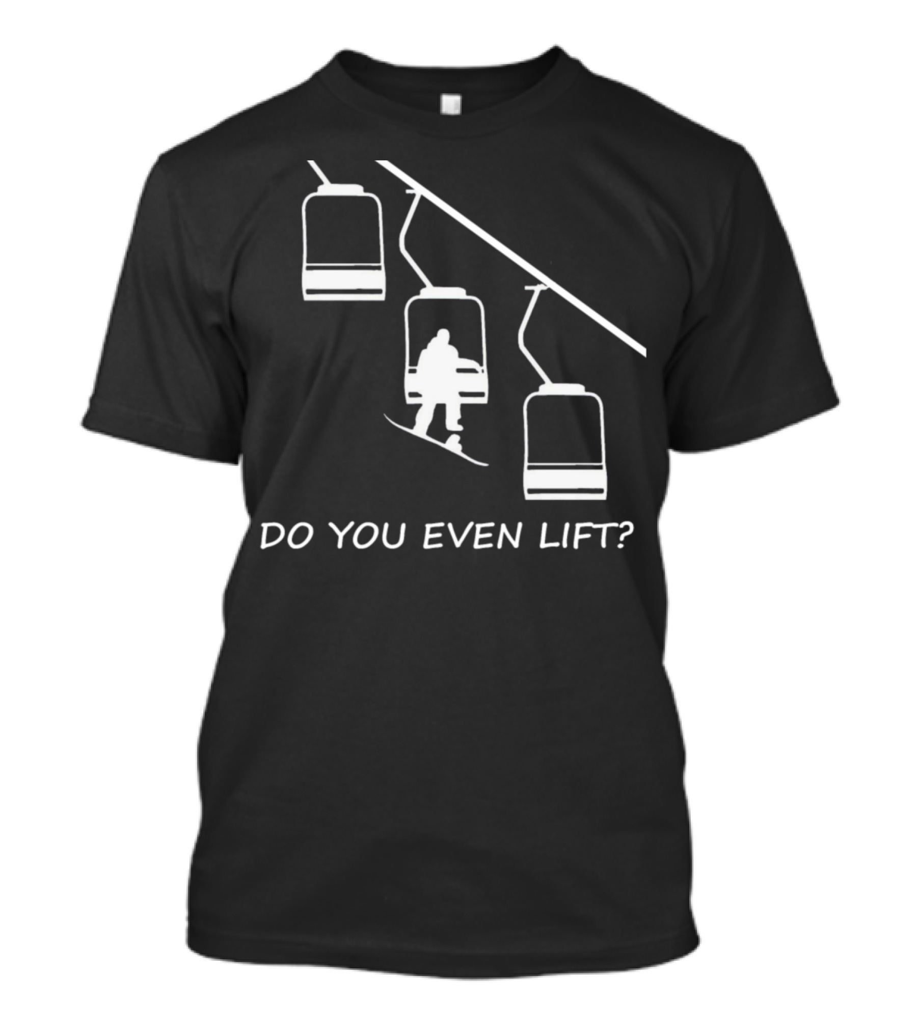 Do You Even Lift Snowboard Winter Ski Chairlift T-Shirt