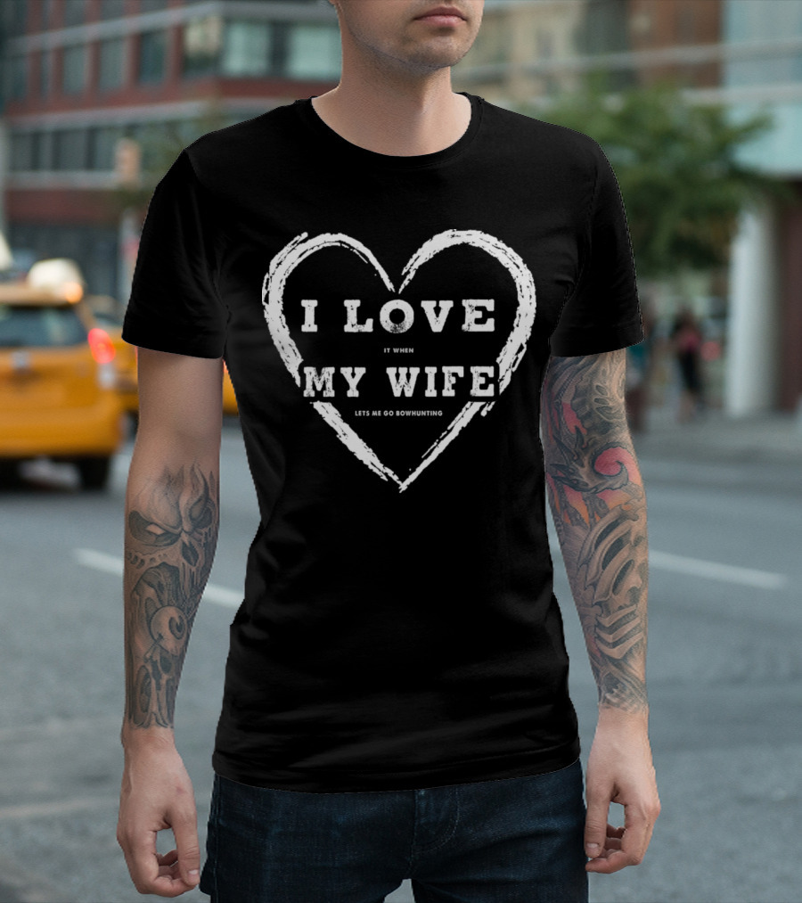 I Love My Wife Lets Me Go Bowhunting T-Shirt