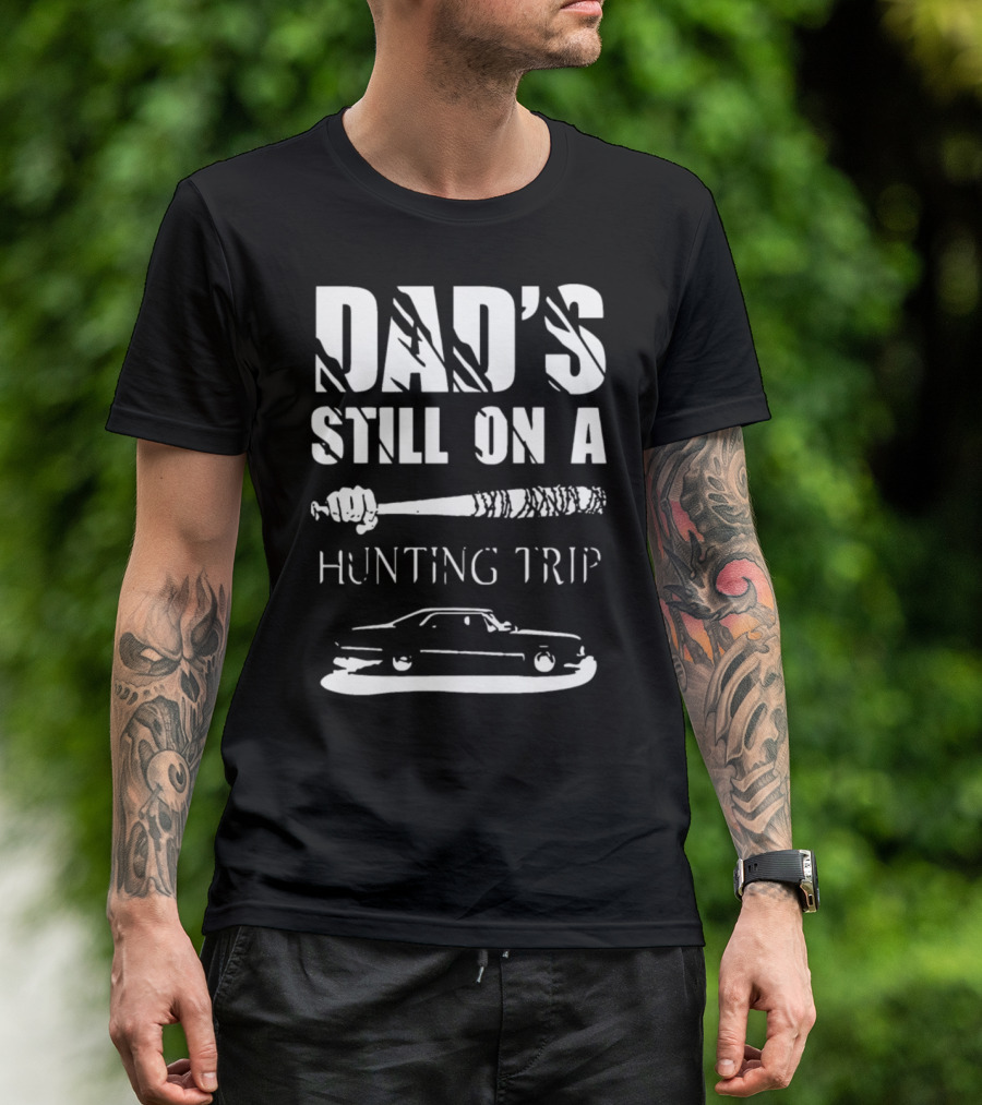 Dad's Still On A Hunting Trip Baseball Bat And Car T-Shirt