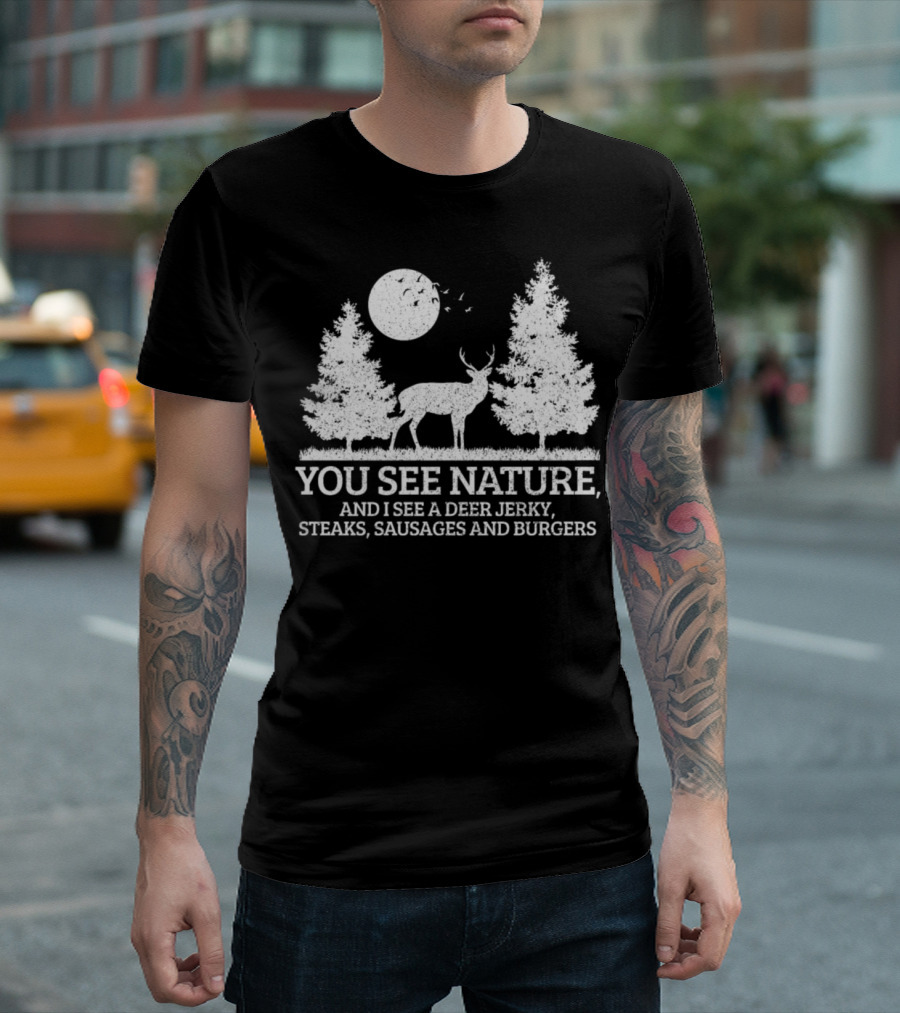 Deer Hunting Saying You See Nature I See Jerky Steaks Sausages Burgers T-Shirt