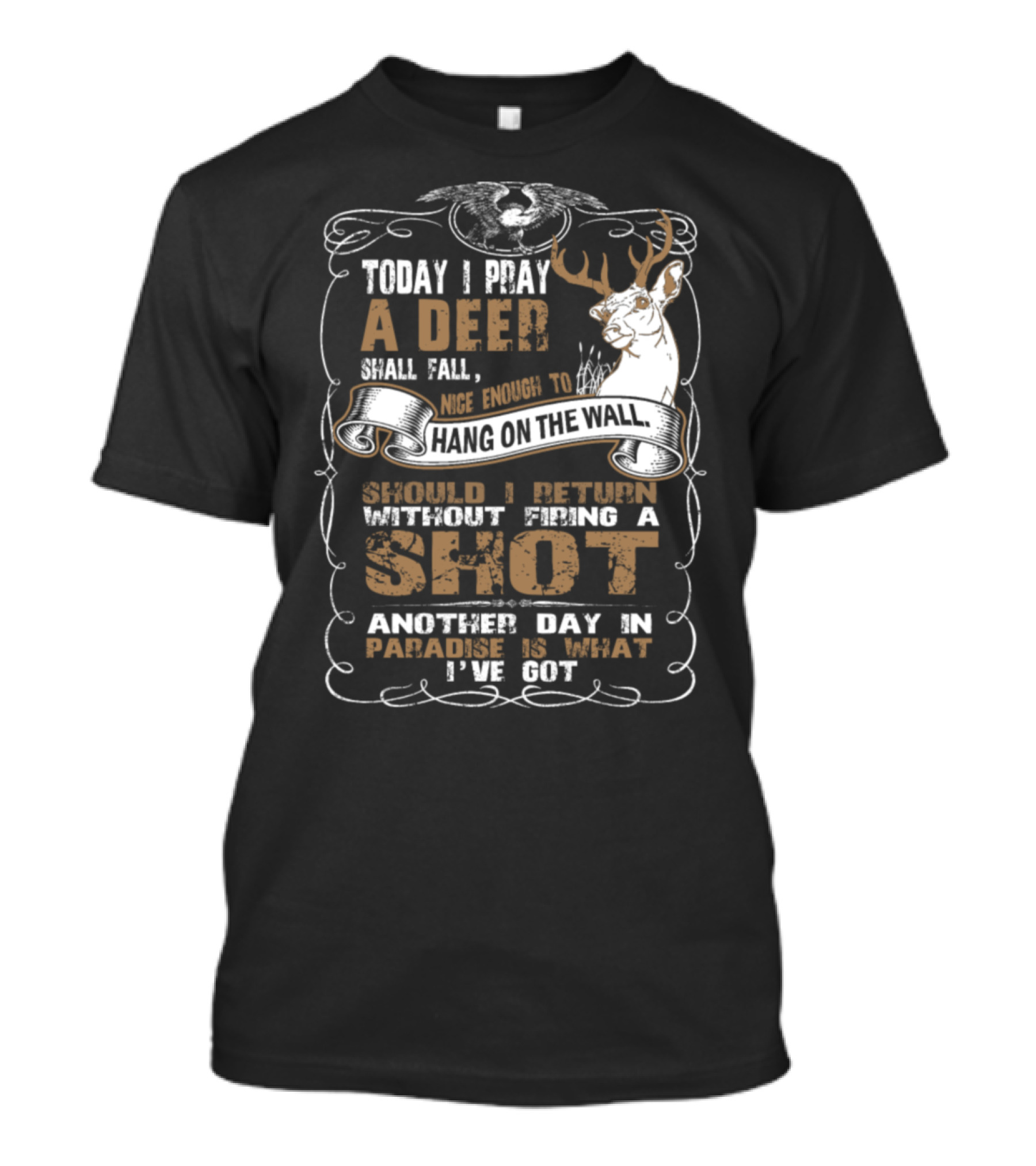 Today I Pray A Deer Shall Fall Nice Enough To Hang On The Wall Without Firing A Shot Another Day In Paradise T-Shirt