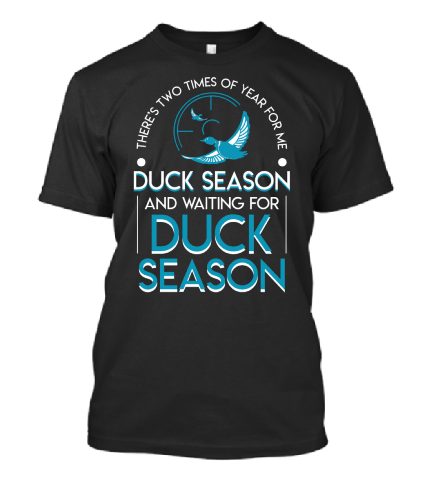 THERE'S TWO TIMES OF YEAR FOR ME DUCK SEASON AND WAITING FOR DUCK SEASON T-Shirt