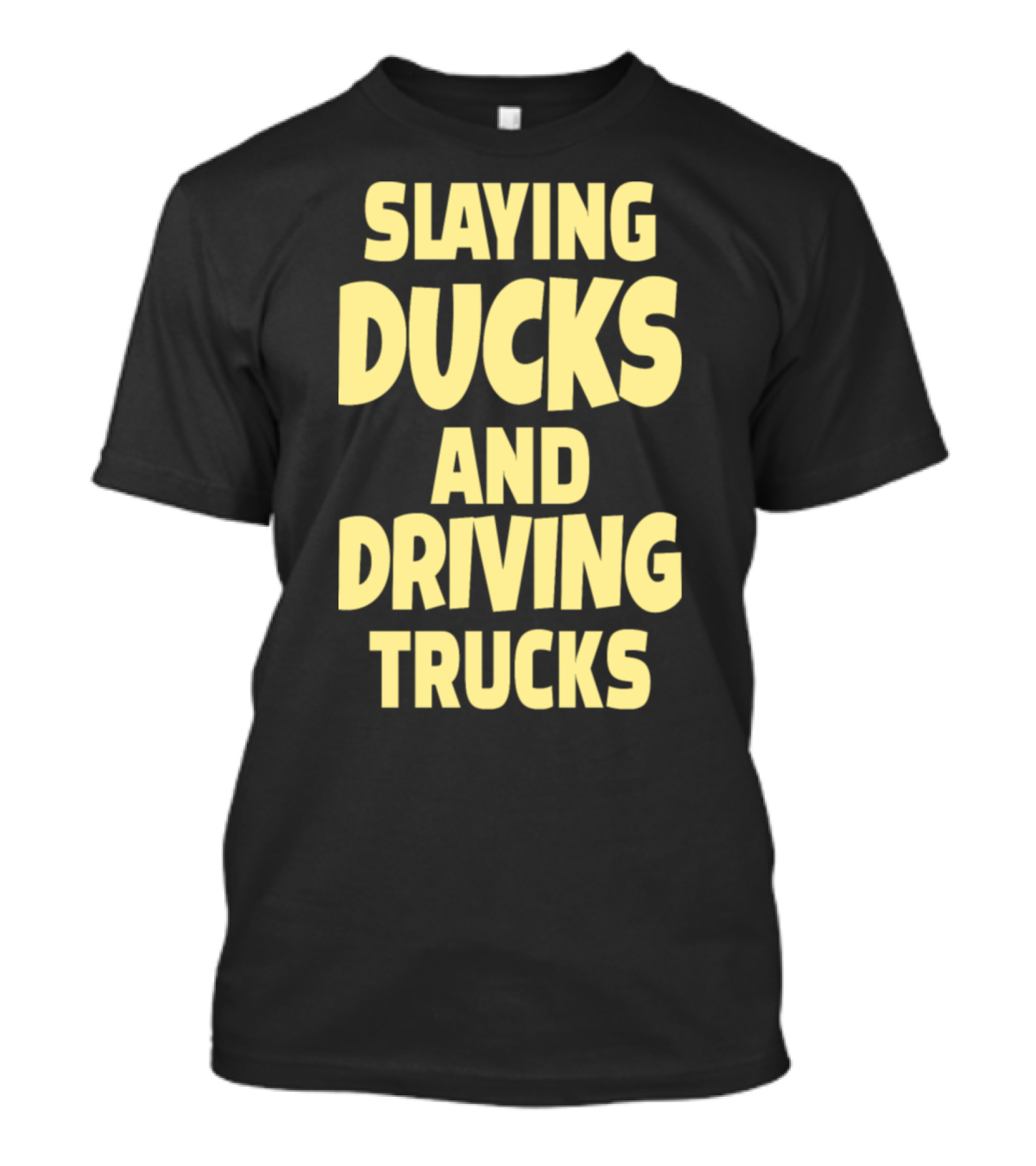 Slaying Ducks And Driving Trucks Hunting Trucker Ducks Trucks T-Shirt