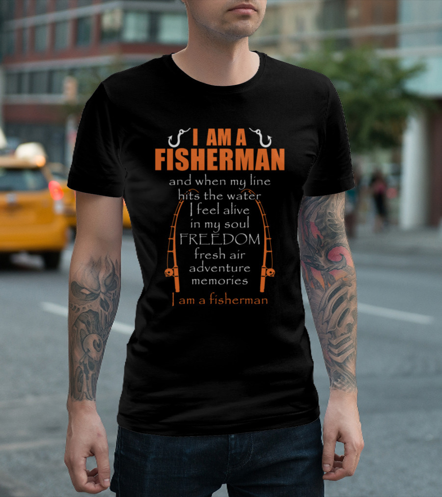 I Am a Fisherman Freedom Fresh Air Adventure Memories T-Shirt