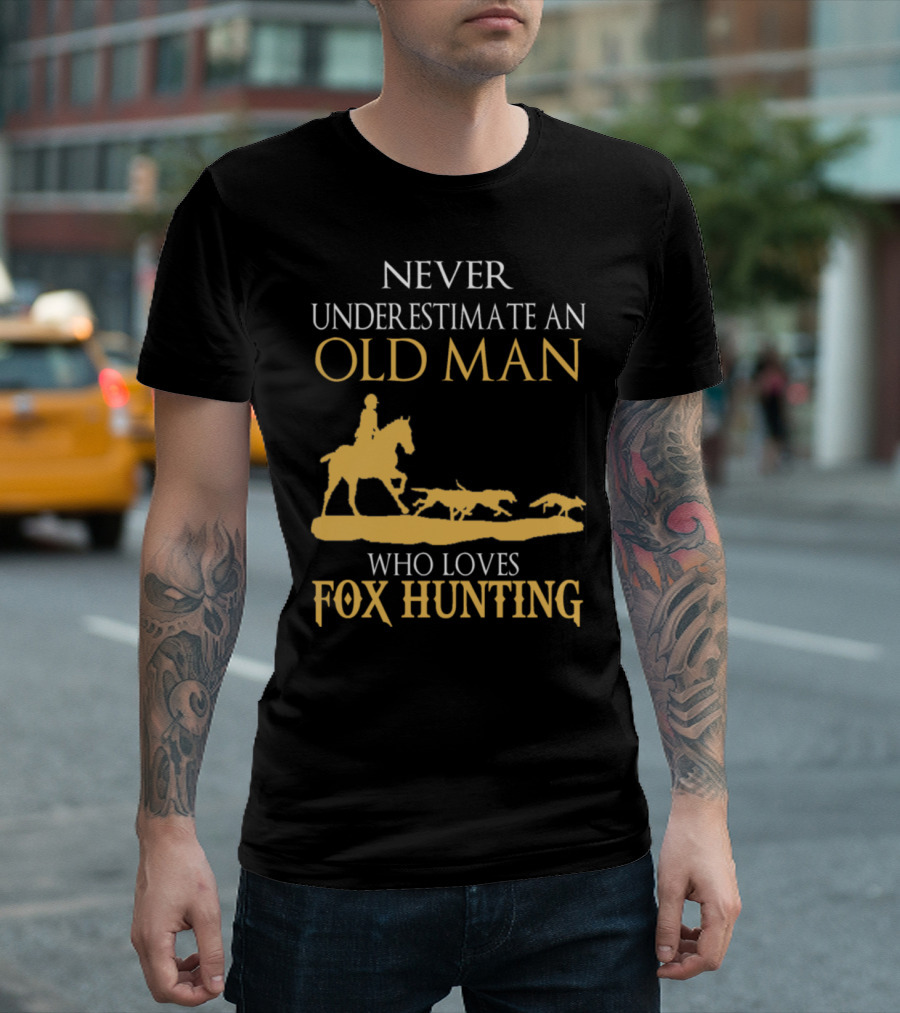 Never Underestimate An Old Man Who Loves Fox Hunting T-Shirt