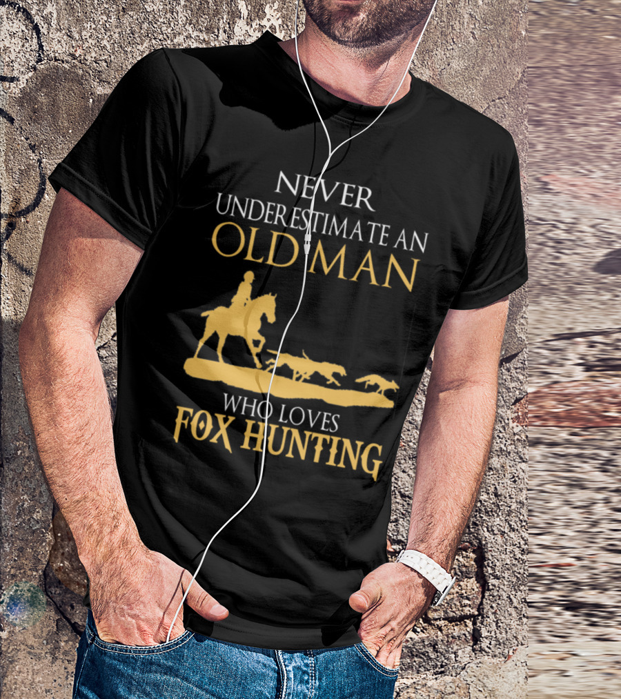 Never Underestimate An Old Man Who Loves Fox Hunting T-Shirt