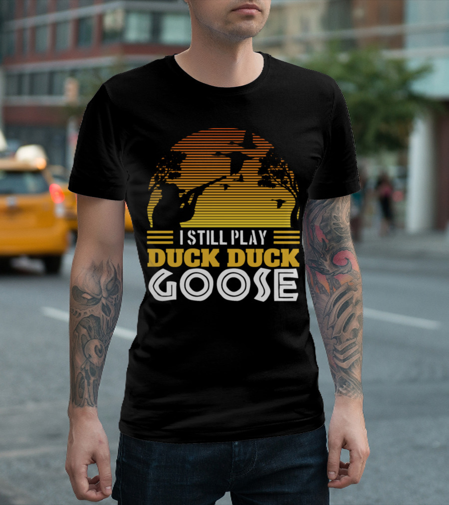 I Still Play Duck Duck Goose Duck Hunting T-Shirt