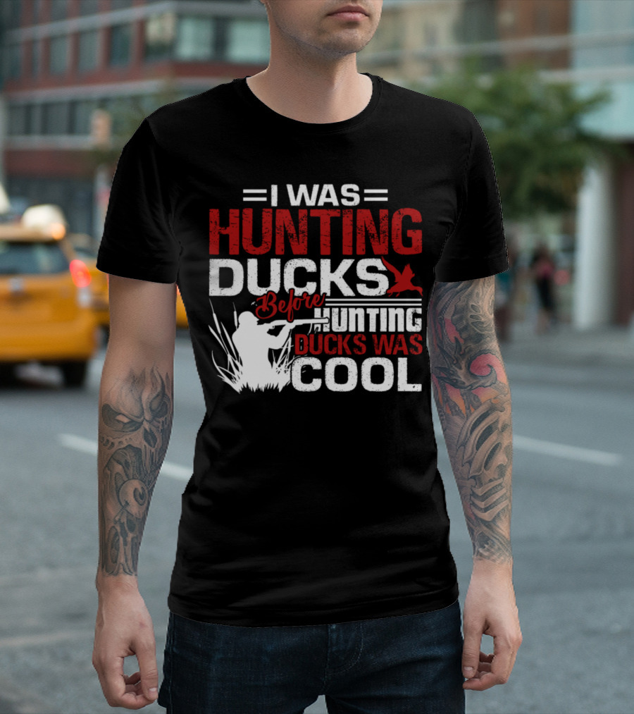 I Was Hunting Ducks Before Hunting Ducks Was Cool T-Shirt