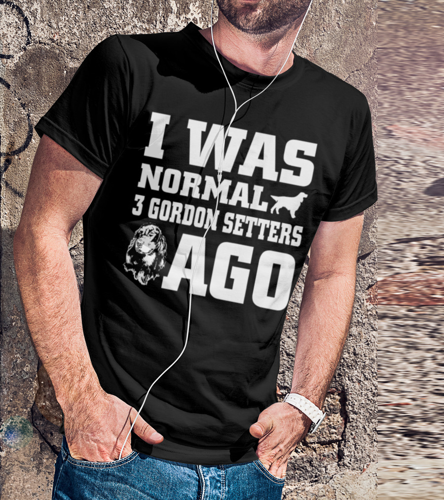 I Was Normal 3 Gordon Setters Ago T-Shirt