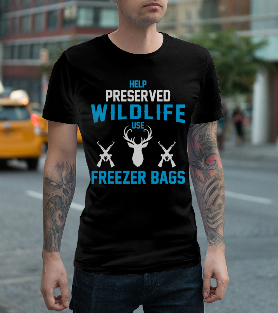 Help Preserved Wildlife Use Freezer Bags Deer Antlers Hunting Guns T-Shirt