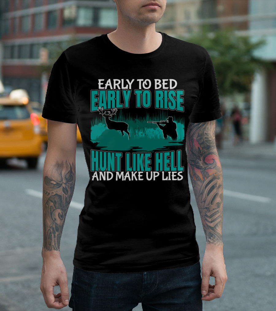 Early to Bed Early to Rise Hunt Like Hell And Make Up Lies Deer Bow Hunting T-Shirt