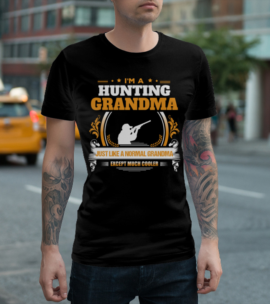 I'm a Hunting Grandma Just Like a Normal Grandma Except Much Cooler T-Shirt
