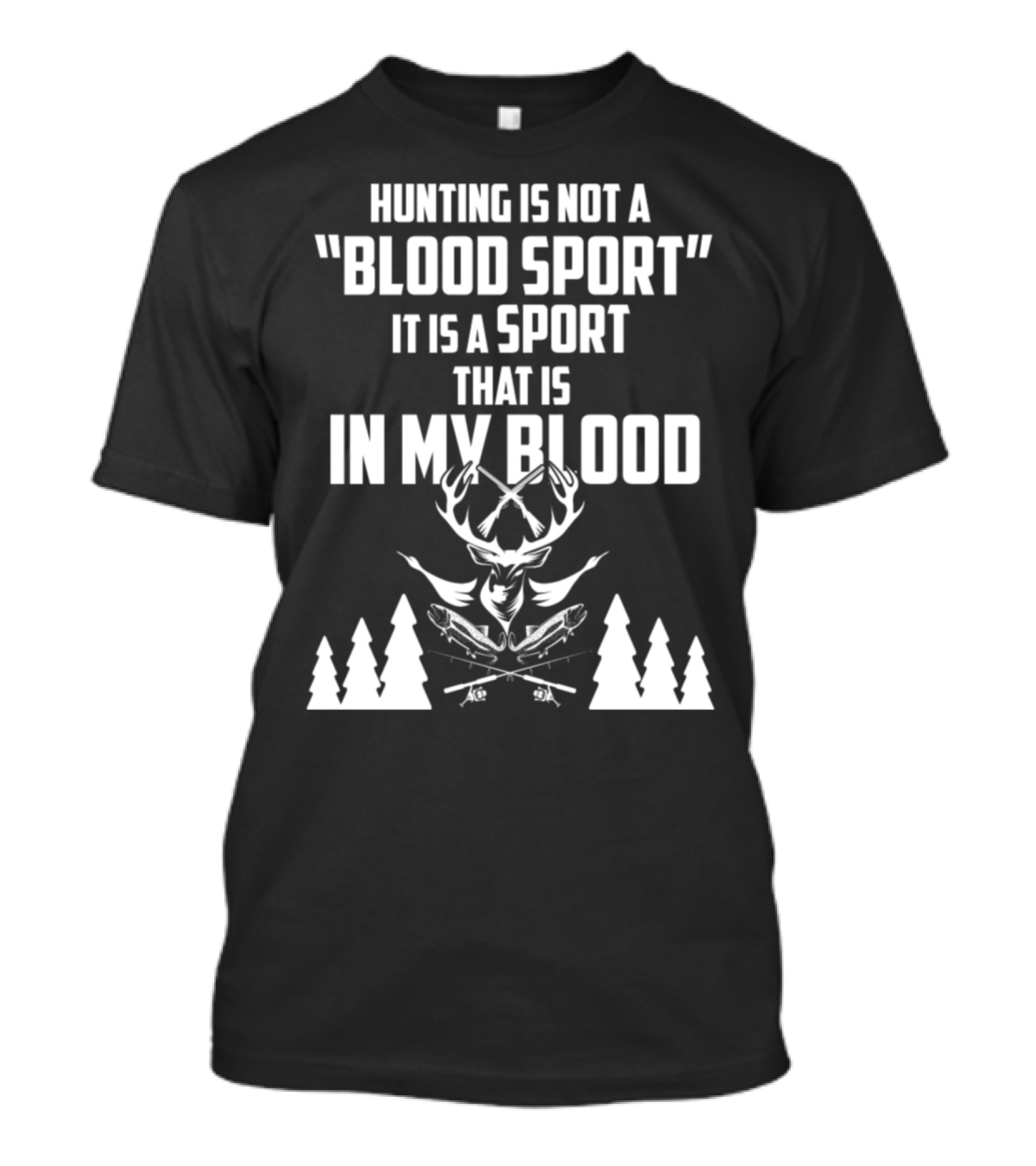 Hunting Is Not A Blood Sport It Is A Sport That Is In My Blood T-Shirt