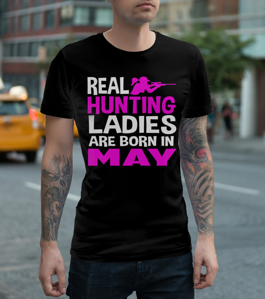 REAL HUNTING LADIES ARE BORN IN MAY T-Shirt