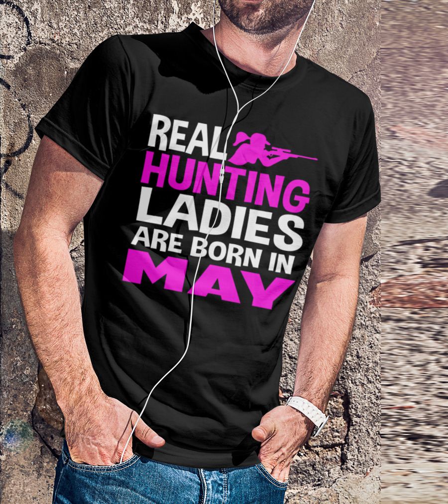 REAL HUNTING LADIES ARE BORN IN MAY T-Shirt