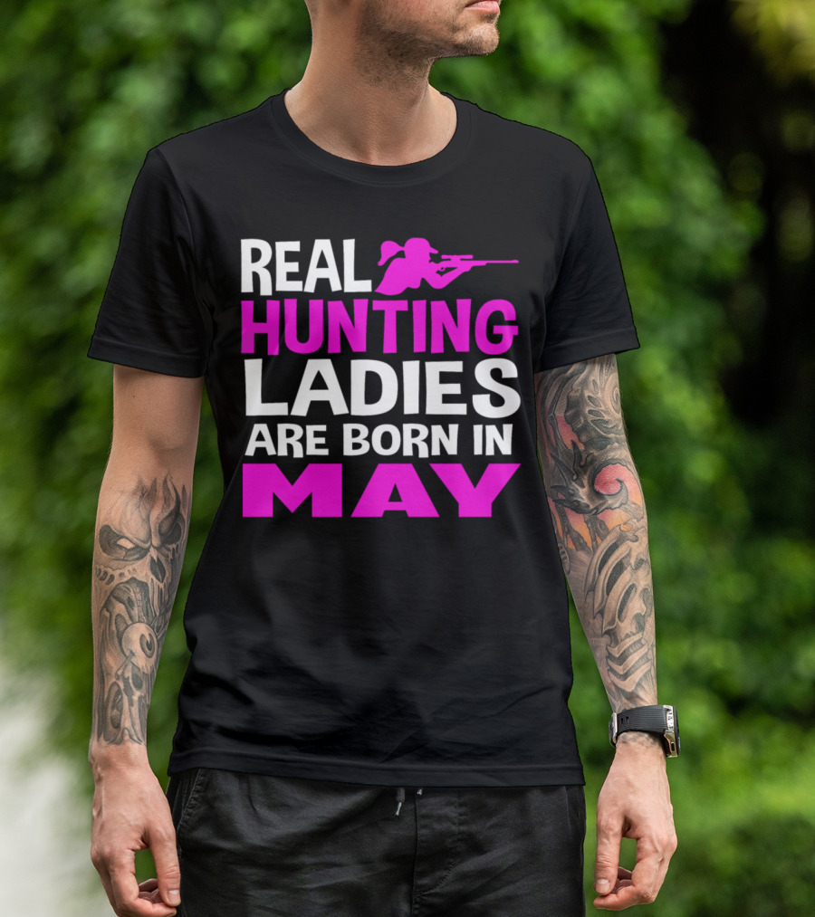 REAL HUNTING LADIES ARE BORN IN MAY T-Shirt