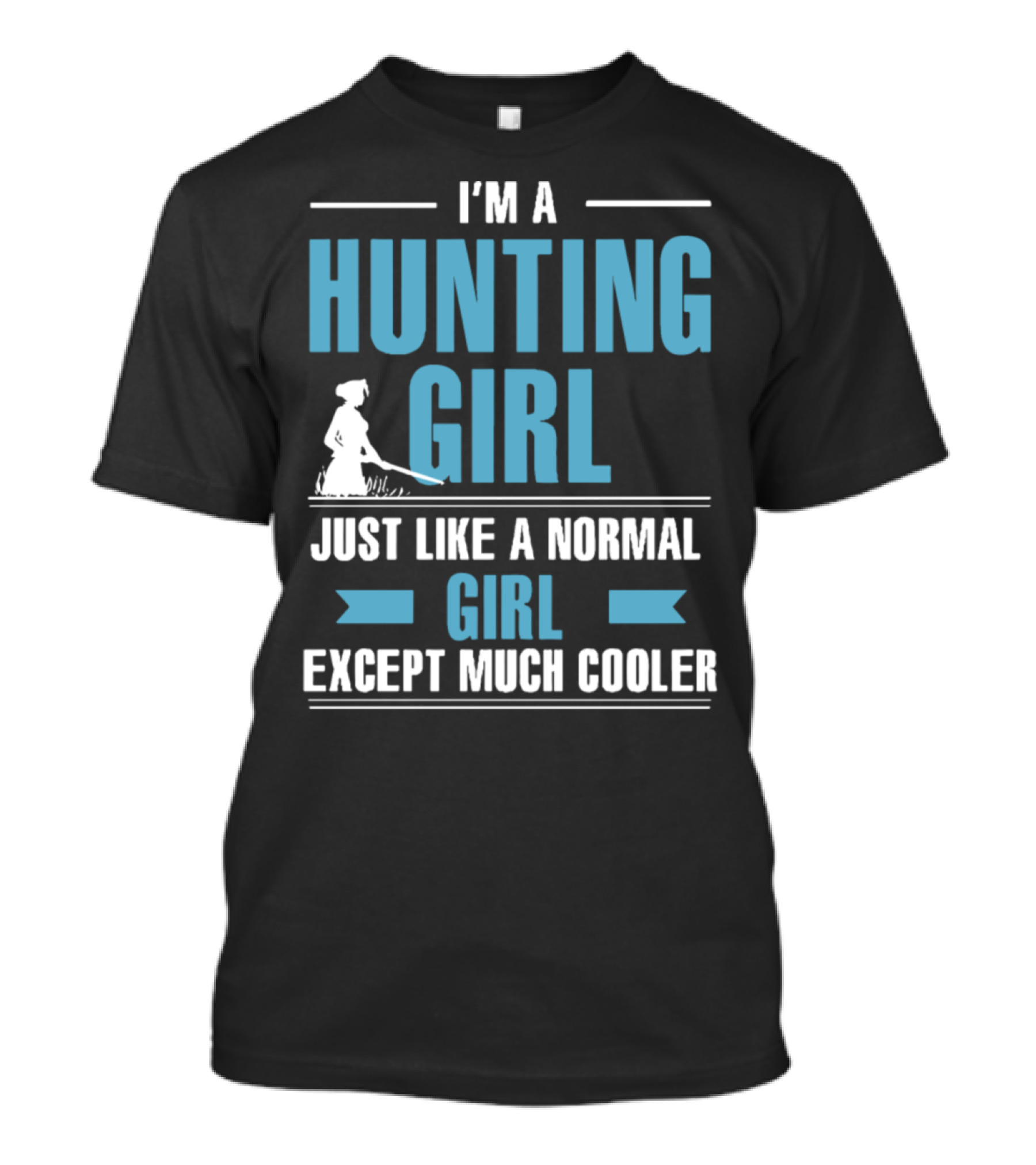 I'm A Hunting Girl Just Like A Normal Girl Except Much Cooler T-Shirt